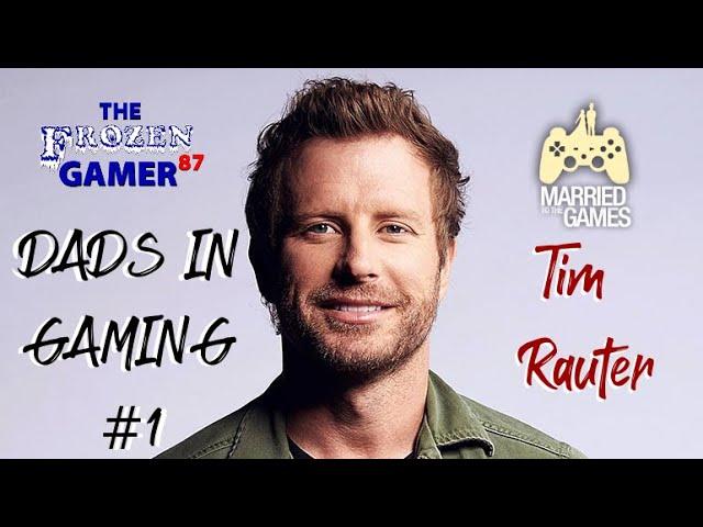 Dads In Gaming #1 - Married to the Games' Tim Rauter