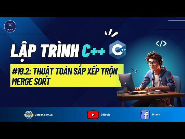 #19.2 [C++]. Thuật Toán Sắp Xếp Trộn (Merge Sort). Đếm Số Cặp Nghịch Thế Trong Mảng Bằng Merge Sort.