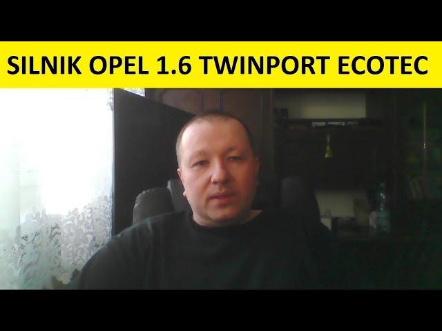 Silnik Opel 1.6 TwinPort Ecotec Ecoflex VVT opinie, zalety, wady, usterki, spalanie, rozrząd, olej?