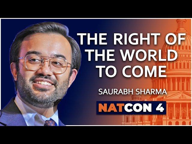 Saurabh Sharma | The Right of the World to Come | NatCon 4