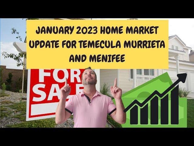 JANUARY 2023 HOME MARKET UPDATE FOR TEMECULA MURRIETA AND MENIFEE