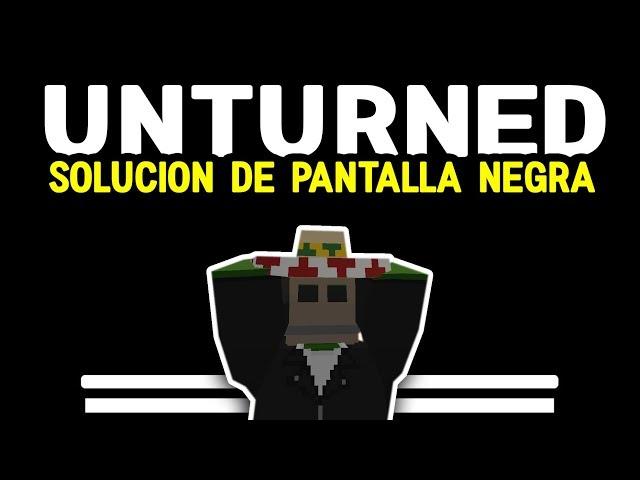 SOLUCION DE LA PANTALLA NEGRA (YA NO FUNCIONA) | HOW TO FIX BLACK SCREEN | UNTURNED