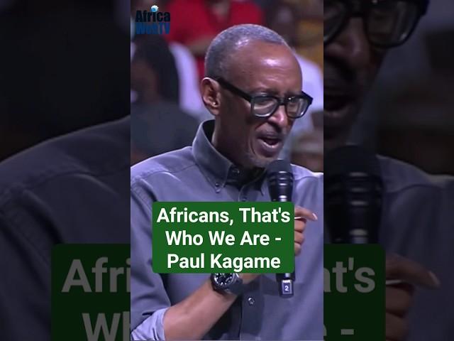 Africans, That's Who We Are | Paul Kagame