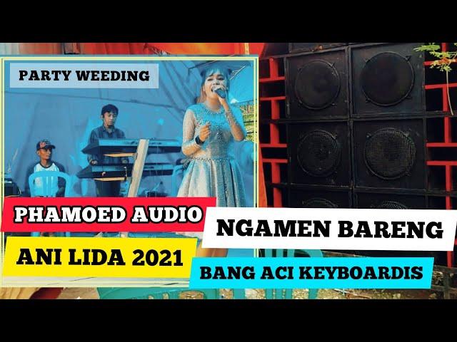 PHAMOED AUDIO NGAMEN BARENG ANI LIDA (Liga Dangdut Indosiar 2021) & BANG ACI Keyboardis || WEEDING