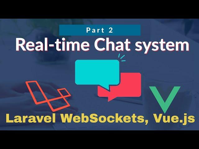 #2: Real-time Chat System in Laravel WebSockets, Vue.js and Laravel-echo