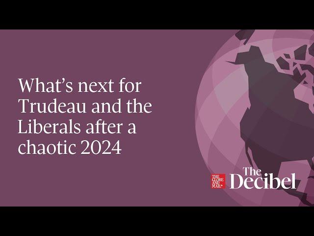 What’s next for Trudeau and the Liberals after a chaotic 2024