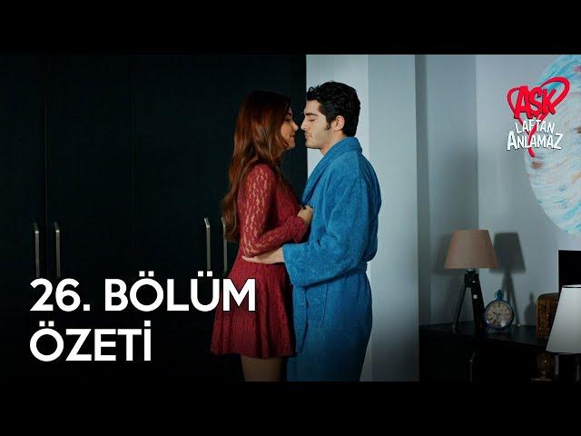 Aşk Laftan Anlamaz 26. Bölüm Özeti