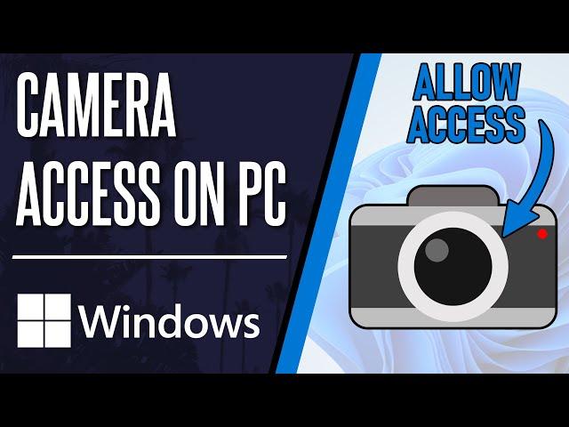 How to Allow Camera Access on Windows 10/11 PC