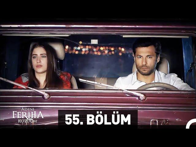 Adını Feriha Koydum 55. Bölüm HD