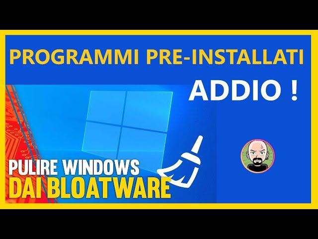 ️ Come eliminare i BLOATWARE da Windows 10/11  APP Pre-Installate ADDIO !