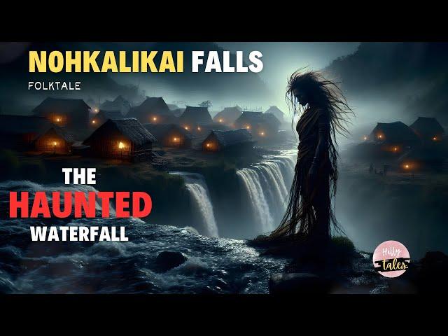 The real haunted waterfall - Nohkalikai Falls - Folktale - Northeast India | Meghalaya | Hilly tales