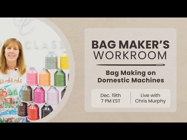 Bag Maker's Workroom 12/19 – Bag Making on Domestic Machines