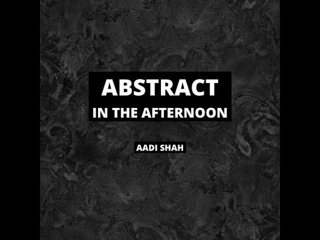 Abstract in the Afternoon - Types of Abstract