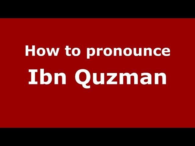 How to pronounce Ibn Quzman (Arabic/Morocco) - PronounceNames.com