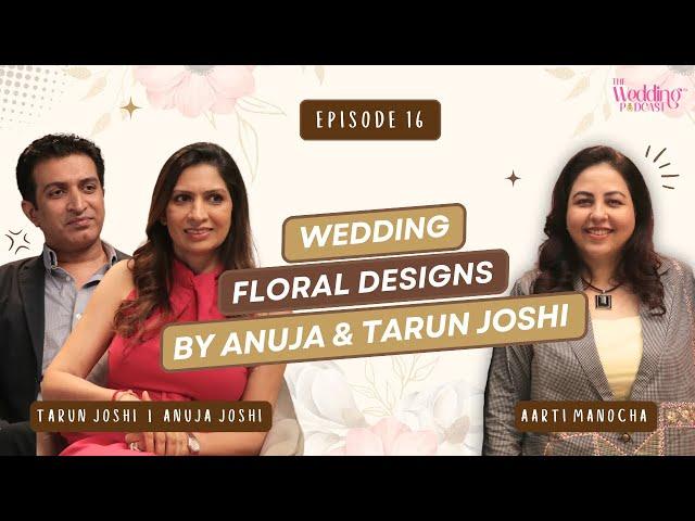 Wedding Floral Designs by Anuja & Tarun Joshi | Aarti Manocha | TWP Ep 16