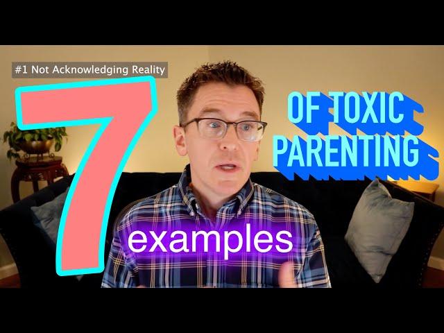 7 Examples Of Toxic Parenting