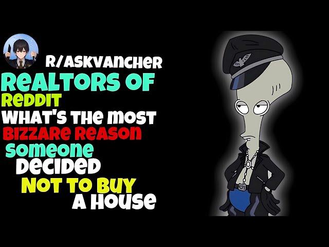 Realtors Of Reddit, What's The Most Bizarre Reason Someone Decided Not To Buy A House?