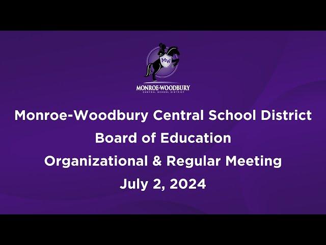 Monroe-Woodbury Board of Education Organizational and Regular Meeting - July 2, 2024