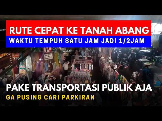 CARA SINGKAT KE TANAH ABANG BEBAS MACET BEBAS PARKIRAN BEBAS PIKIRAN 