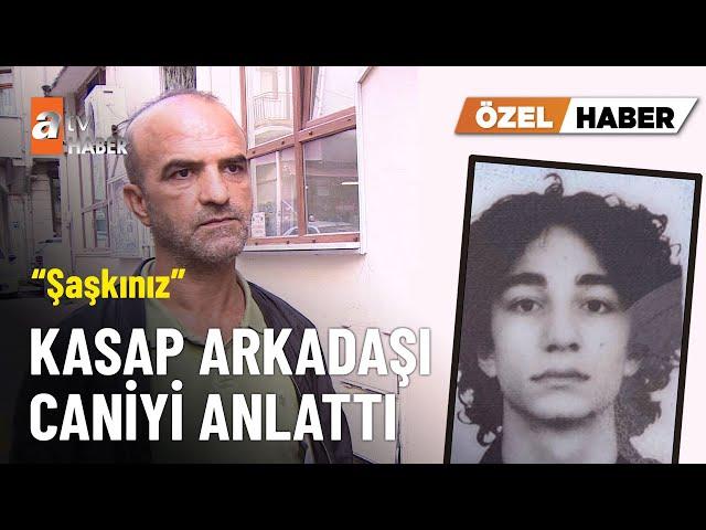 ÖZEL HABER - İkbal Uzuner'in katili Semih Çelik’i iş arkadaşı anlattı - atv Ana Haber 9 Ekim 2024