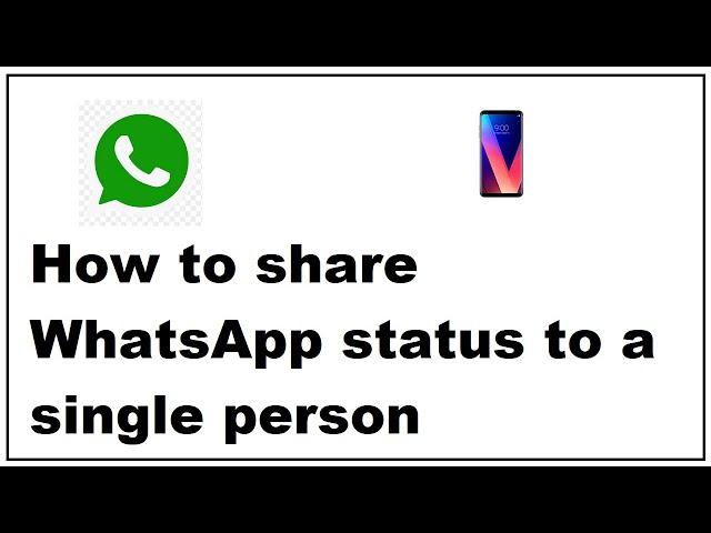 How to share WhatsApp status to a single person