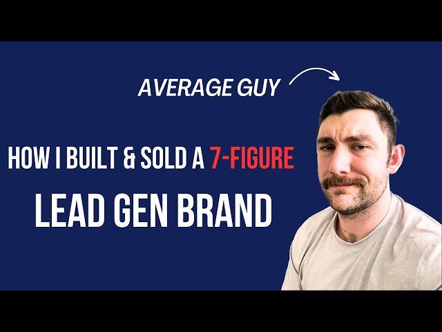 How I Built and Sold a 7 Figure Lead Generation Agency in Under 2 Years.