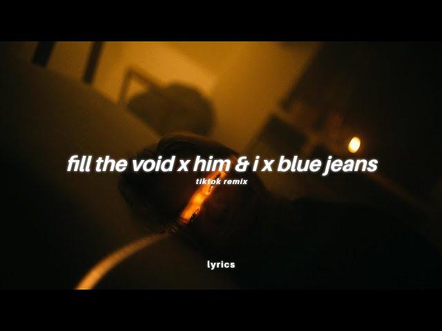 Fill The Void x Him & I x Blue Jeans (lyrics) [LIBERTO Remix]