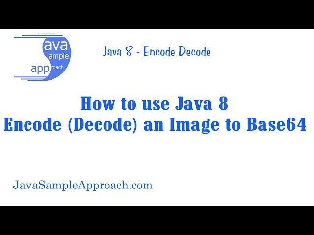 How to use Java 8 Encode Decode an Image to Base64