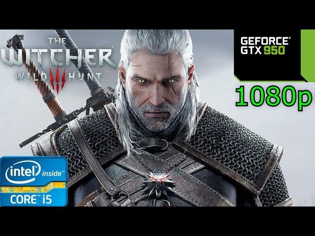 The Witcher 3: Wild Hunt - i5 4460 - 8GB RAM - GTX 950 - 1080p