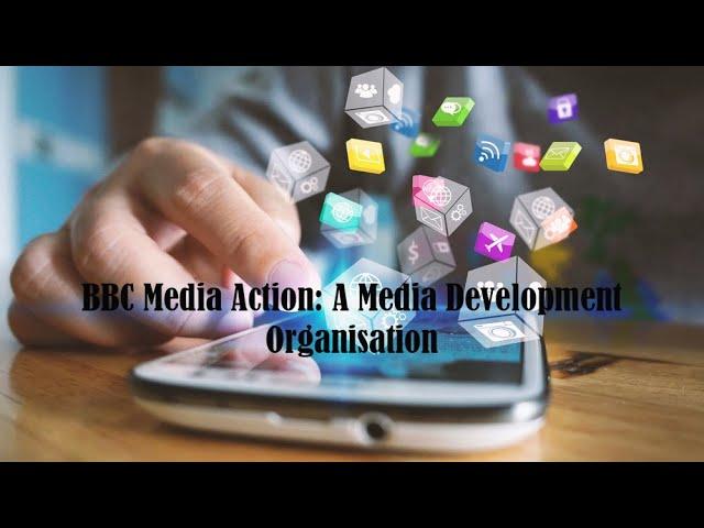 BBC Media Action: A Media Development Organisation