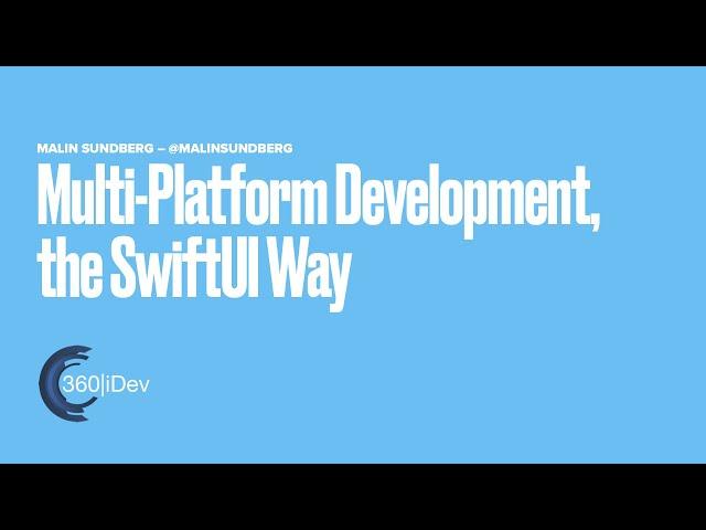 Multi-platform Development, the SwiftUI Way (at 360iDev)