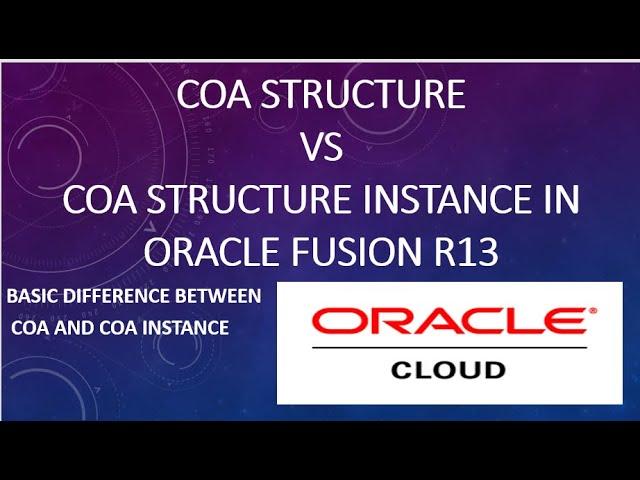 Difference between COA Structure and COA Structure Instance in Oracle Fusion R13|Chart Of Account