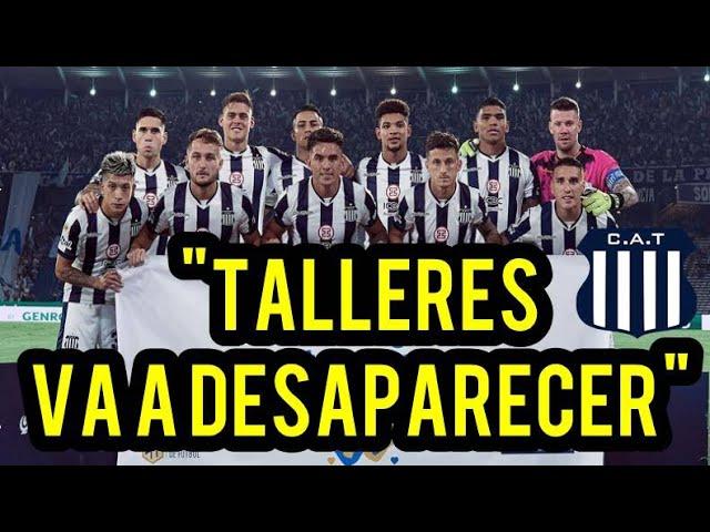 "TALLERES VA A DESAPARECER"