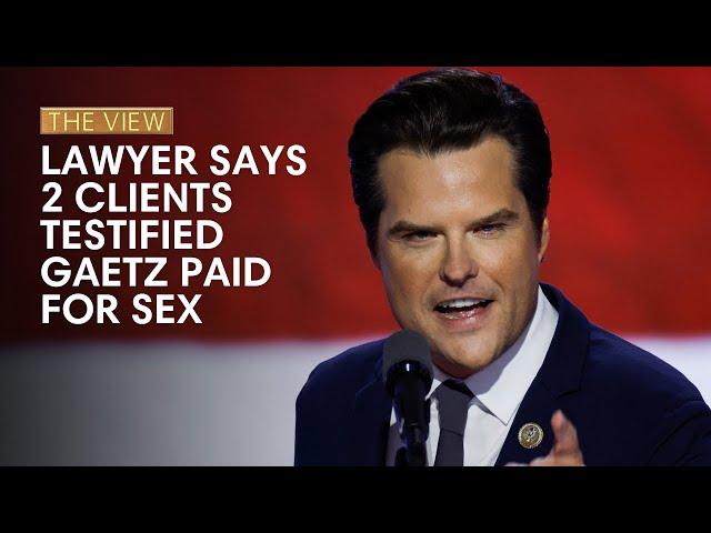 Lawyer Says 2 Clients Testified Gaetz Paid For Sex | The View