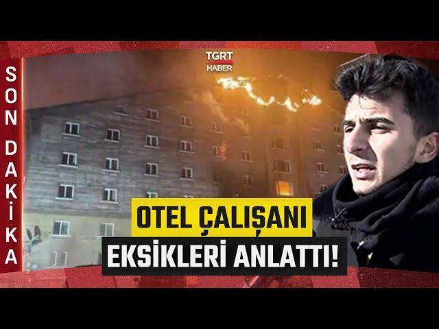 #SONDAKİKA | Bolu'daki Otel Çalışanı Her Şeyi Anlattı! "Çığlıkları Duyduk, Yangın Merdiveni Yoktu!"