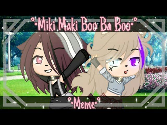 ||Miki Maki Boo Ba Boo||Meme||Gacha Club||•It's tizi•||