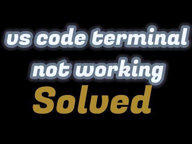 vs code terminal not working //vs code terminal not working windows 10 ,9,8,7,11/SOLVED