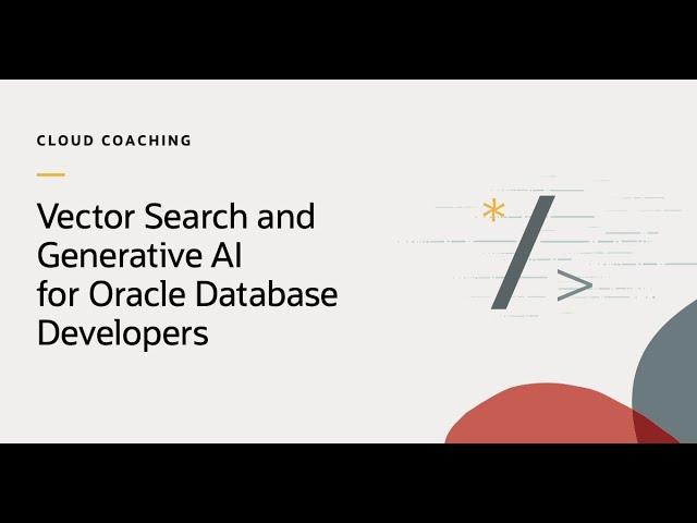 Vector Search and Generative AI for Oracle Database Developers