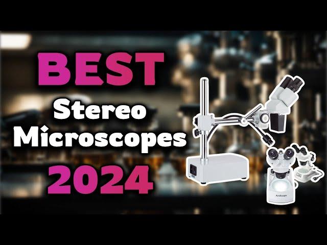 Top Best Stereo Microscopes in 2024 & Buying Guide - Must Watch Before Buying!