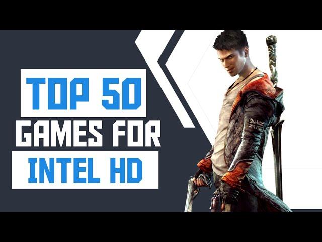 Top 50 Games for Intel HD Graphic (HD 4400/HD 5000/HD 5500/HD 6000/HD 520/HD 620/HD 630)