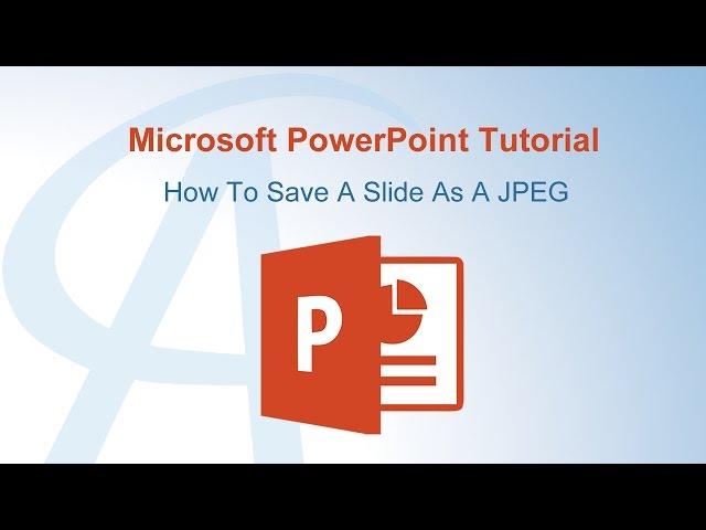 How To Save A Slide As A JPEG In PowerPoint