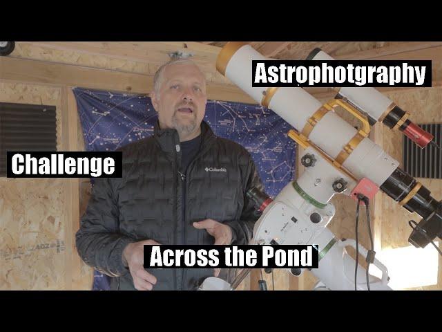 Astrophotography Challenge Across the Pond Part 1