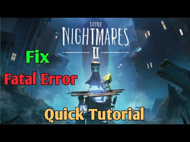 How To Fix Fatal Error in Little Nightmares 2 (Quick Tutorial)