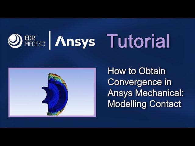 How to Obtain Convergence in Ansys Mechanical: Modelling Contact | Ansys Tutorials