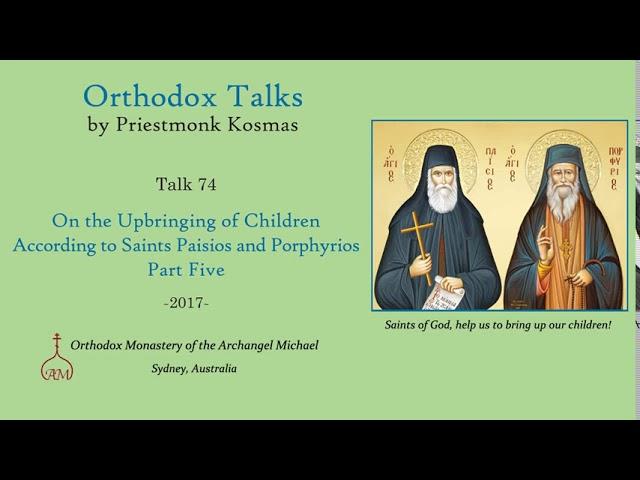 Talk 74: On the Upbringing of Children According to Saints Paisios and Porphyrios – Part 5