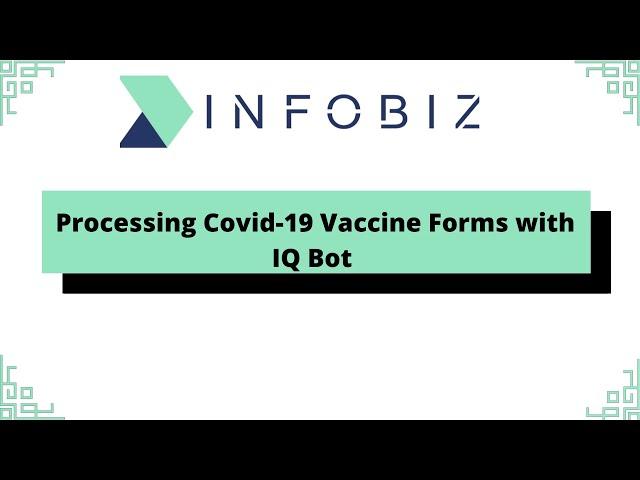 Processing Covid-19 Vaccine Forms with IQ Bot | Automation 360 || INFOBIZ