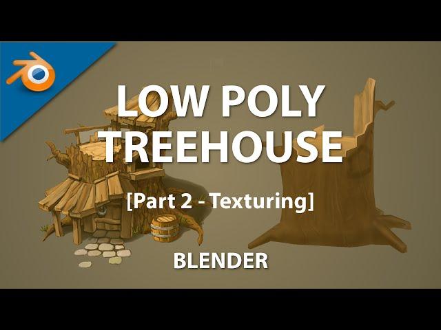 Blender : Low poly Tree house [Part 2 - Texturing]