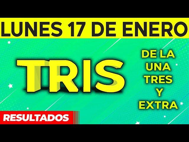 Resultado del sorteo de Tris de la Una, Tres y Extra del Lunes 17 de Enero de del 2022. 