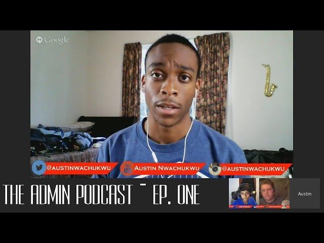 ep.1 Admin Podcast w/ Austin Nwachukwu