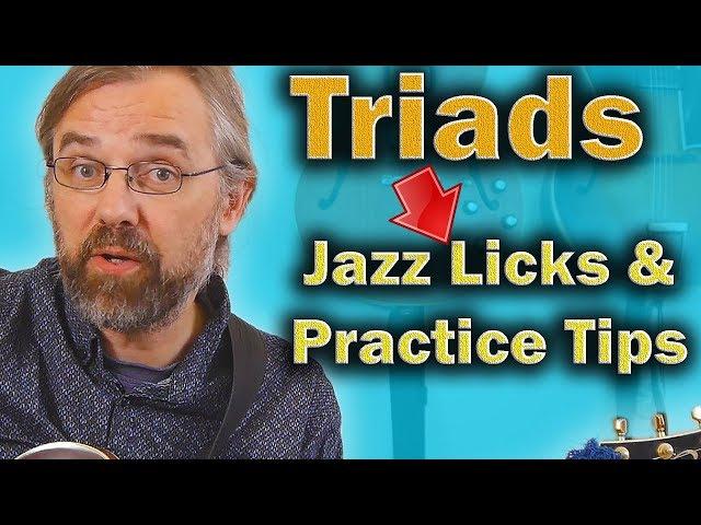 Triads - How To Make Jazz Licks and what to Practice